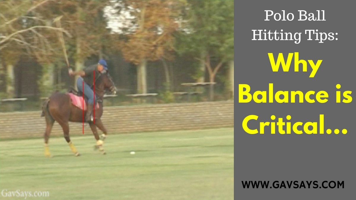 Polo Ball Hitting Tips: Why balance is critical and how to be balanced when striking the ball...